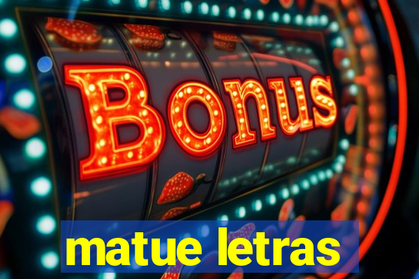 matue letras